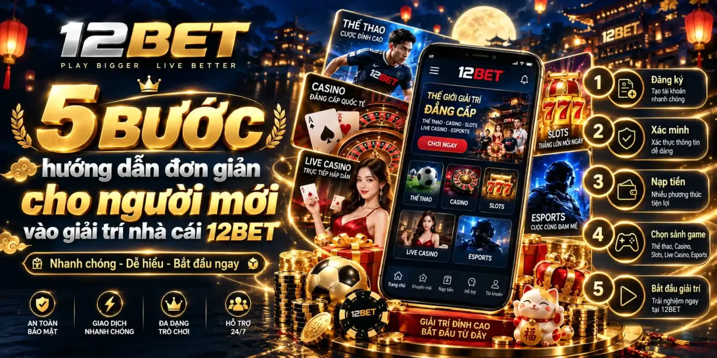 Hướng dẫn đơn giản cho người mới vào 12BET