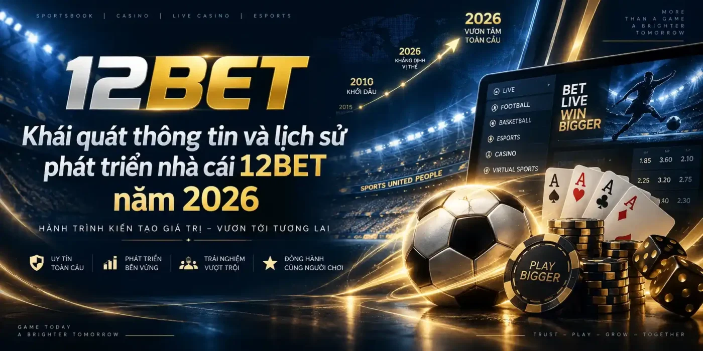 Khái quát thông tin và lịch sử 12BET